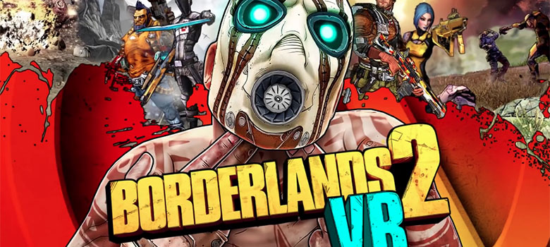 Borderlands 2 VR y sus DLC anuncian fecha de lanzamiento en PC